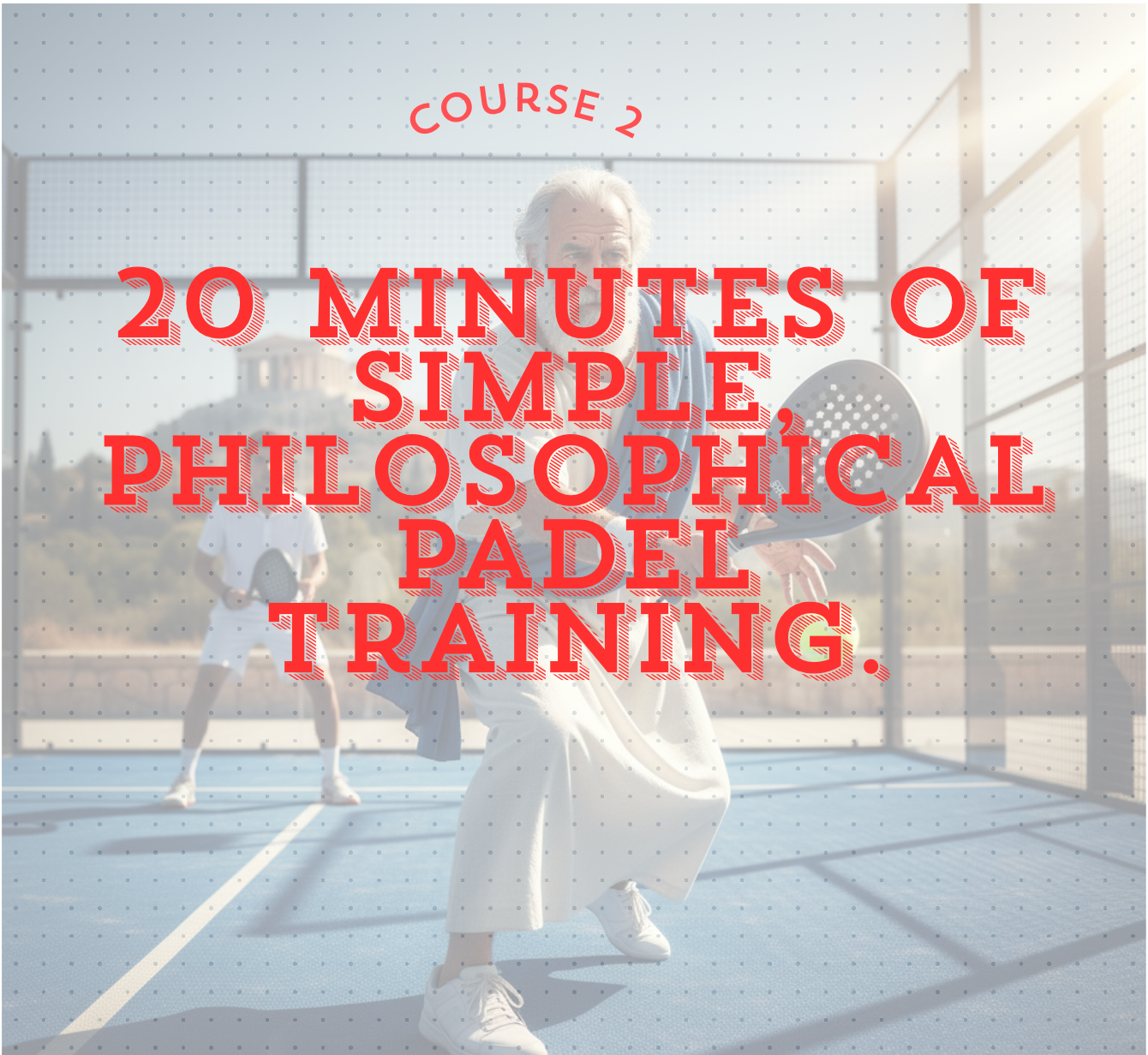Two Padel Courses in One: Beginner + Play Padel Like Socrates